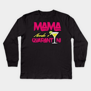 Mama Needs A Quarantini Kids Long Sleeve T-Shirt